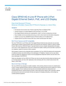 Data Sheet  Cisco SPA514G 4-Line IP Phone with 2-Port Gigabit Ethernet Switch, PoE, and LCD Display Cisco Small Business IP Phones Advanced, Affordable, Feature-Rich IP Phone for Business or a Home Office