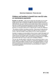 EUROPEAN COMMISSION - PRESS RELEASE  Children and families to benefit from new EU rules on maintenance payments Brussels, 21 June[removed]Under new EU-wide rules which apply as of this week, children across the EU will be