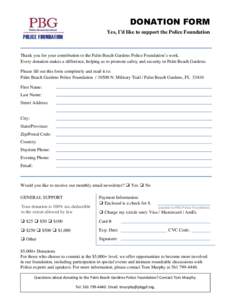 DONATION FORM Yes, I’d like to support the Police Foundation Thank you for your contribution to the Palm Beach Gardens Police Foundation’s work. Every donation makes a difference, helping us to promote safety and sec