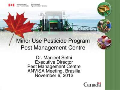 Minor Use Pesticide Program Pest Management Centre Dr. Manjeet Sethi Executive Director Pest Management Centre ANVISA Meeting, Brasilia