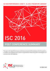 ISC HIGH PERFORMANCE | JUNE 19 – 23, 2016 | FRANKFURT, GERMANY  ISC 2016 POST CONFERENCE SUMMARY This year’s ISC High Performance conference attracted 3,092 attendees from 53 countries, as well as 146 companies and r