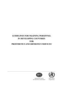 GUIDELINES FOR TRAINING PERSONNEL IN DEVELOPING COUNTRIES FOR PROSTHETICS AND ORTHOTICS SERVICES  International Society