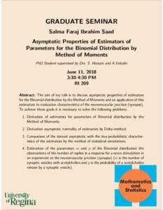 GRADUATE SEMINAR Salma Faraj Ibrahim Saad Asymptotic Properties of Estimators of Parameters for the Binomial Distribution by Method of Moments PhD Student supervised by Drs. S. Hossain and A.Volodin