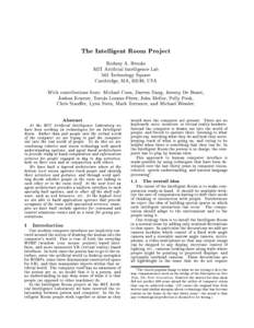 The Intelligent Room Project Rodney A. Brooks MIT Articial Intelligence Lab 545 Technology Square Cambridge, MA, 02139, USA With contributions from: Michael Coen, Darren Dang, Jeremy De Bonet,