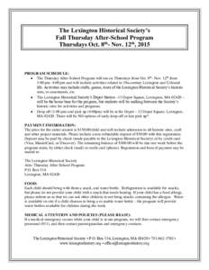 The Lexington Historical Society’s Fall Thursday After-School Program Thursdays Oct. 8th- Nov. 12th, 2015 PROGRAM SCHEDULE:  The Thursday After-School Program will run on Thursdays from Oct. 8th- Nov. 12th from