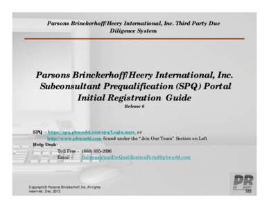 Parsons Brinckerhoff/Heery International, Inc. Third Party Due Diligence System Parsons Brinckerhoff/Heery International, Inc. Subconsultant Prequalification (SPQ) Portal Initial Registration Guide