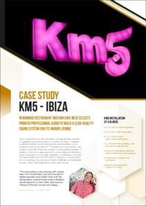 Case study  KM5 - IBIZA Renowned restaurant and bar KM5 Ibiza selects Pioneer Professional Audio to build a club-quality sound system for its indoor lounge