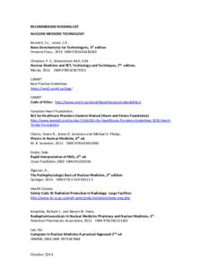 RECOMMENDED READING LIST NUCLEAR MEDICINE TECHNOLOGY Bonnick, S.L. , Lewis, L.A. Bone Densitometry for Technologists, 3rd edition Humana Press, 2013 ISBN[removed]Christian, P. E., Waterstram-Rich, K.M.