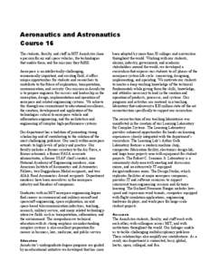 Aeronautics and Astronautics Course 16 The students, faculty, and staff in MIT AeroAstro share a passion for air and space vehicles, the technologies that enable them, and the missions they fulfill. Aerospace is an intel