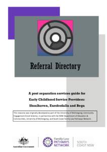 Referral Directory A post separation services guide for Early Childhood Service Providers: Shoalhaven, Eurobodalla and Bega Valley This resource was originally developed as part of the University of Wollongong; Community