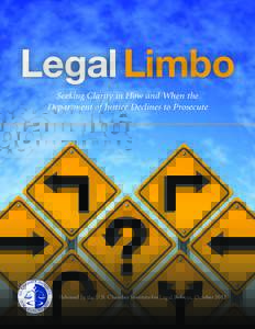 Legal Limbo Seeking Clarity in How and When the Department of Justice Declines to Prosecute Released by the U.S. Chamber Institute for Legal Reform, October 2012