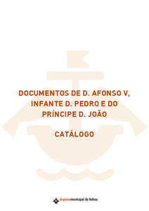 DOCUMENTOS DE D. AFONSO V, INFANTE D. PEDRO E DO PRÍNCIPE D. JOÃO