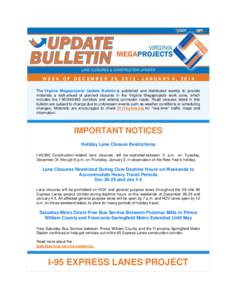 W E E K O F D E C E M B E R 2 9, [removed]J A N U A R Y 4 , [removed]The Virginia Megaprojects Update Bulletin is published and distributed weekly to provide motorists a look-ahead of planned closures in the Virginia Meg