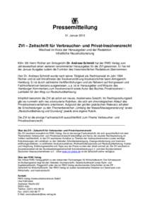 Pressemitteilung 31. Januar 2013 ZVI – Zeitschrift für Verbraucher- und Privat-Insolvenzrecht Wechsel im Kreis der Herausgeber und der Redaktion Inhaltliche Neustrukturierung