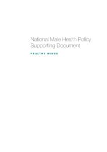 National Male Health Policy Supporting Document H E A LT H Y M I N D S The National Male Health Policy has a focus on raising awareness about preventable health problems that affect males, and on targeting males