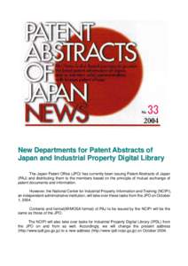 New Departments for Patent Abstracts of Japan and Industrial Property Digital Library The Japan Patent Office (JPO) has currently been issuing Patent Abstracts of Japan (PAJ) and distributing them to the members based on