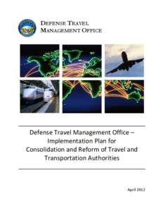 DEFENSE TRAVEL MANAGEMENT OFFICE Defense Travel Management Office – Implementation Plan for Consolidation and Reform of Travel and