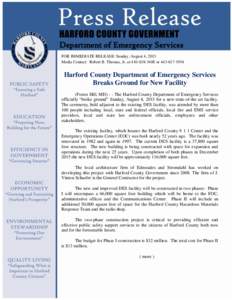 Department of Emergency Services FOR IMMEDIATE RELEASE: Sunday, August 4, 2013 Media Contact: Robert B. Thomas, Jr. at[removed]or[removed]Harford County Department of Emergency Services Breaks Ground for New Fa