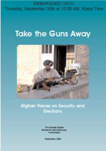 EMBARGOED UNTIL Thursday, September 30th at 10:00 AM, Kabul Time Take the Guns Away  Afghan Voices on Security and