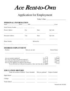 Ace Rent-to-Own Application for Employment Today’s Date: ________________________ PERSONAL INFORMATION Name: __________________(First) ________ (MI) ______________________________________(Last)