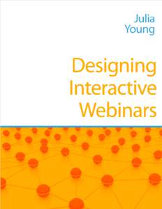 Designing Interactive Webinars — Principles & Practice — A Facilitator’s Perspective  2 From Push to Pull: The Rationale for Interactive Webinars As a facilitator and trainer working primarily in the virtual world