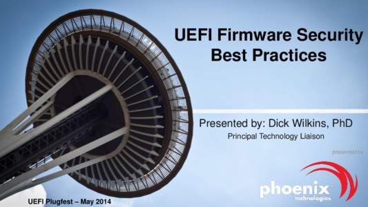 UEFI Firmware Security Best Practices Presented by: Dick Wilkins, PhD Principal Technology Liaison presented by