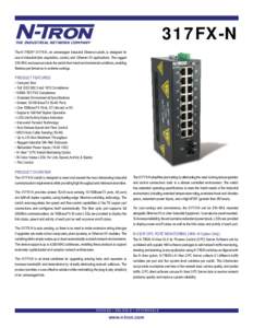 317FX-N  THE INDUSTRIAL NETWORK COMPANY The N-TRON® 317FX-N, an unmanaged Industrial Ethernet switch, is designed for use in industrial data acquisition, control, and Ethernet I/O applications. The rugged DIN-RAIL enclo