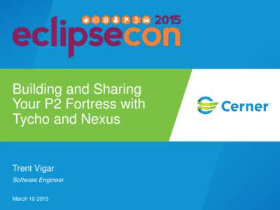 Building and Sharing Your P2 Fortress with Tycho and Nexus Trent Vigar Software Engineer