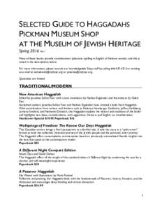 SELECTED GUIDE TO HAGGADAHS PICKMAN MUSEUM SHOP AT THE MUSEUM OF JEWISH HERITAGE Spring 2016 Ver.1  Many of these books provide transliteration (phonetic spelling in English of Hebrew words), and this is