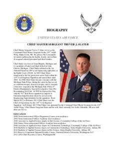 BIOGRAPHY UNITED STATES AIR FORCE __________________________________________________________ CHIEF MASTER SERGEANT TREVER J. SLATER Chief Master Sergeant Trever J. Slater serves as the Command Chief Master Sergeant for t