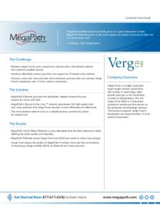 Customer Case Study  “MegaPath’s Ethernet service finally gives us a great alternative to fiber. MegaPath Ethernet gives us the same speed and quality of service as fiber, but at a much lower cost.”