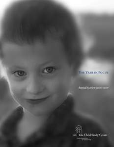 The Year in Focus  Annual Review[removed] From the Director It is my pleasure to introduce this Annual Report of the Yale Child Study Center a department at Yale