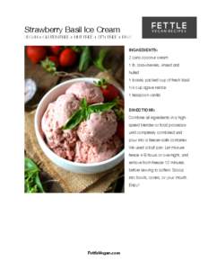 Strawberry Basil Ice Cream VEGAN + GLUTEN FREE + NUT FREE + SOY FREE + RAW INGREDIENTS: 2 cans coconut cream 1 lb. strawberries, rinsed and hulled