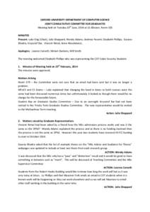 OXFORD UNIVERSITY DEPARTMENT OF COMPUTER SCIENCE JOINT CONSULTATIVE COMMITTEE FOR GRADUATES Meeting held on Tuesday 10th June, 2014 at 12.00noon, Room 105 MINUTES Present: Luke Ong (Chair), Julie Sheppard, Wendy Adams, A