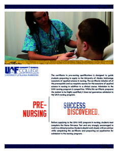 The certificate in pre-nursing qualifications is designed to guide students preparing to apply to the University of Alaska Anchorage associate of applied science in nursing. The certificate includes all of the prerequisi