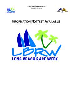 LONG BEACH RACE WEEK JUNE[removed], 2014 INFORMATION NOT YET AVAILABLE  