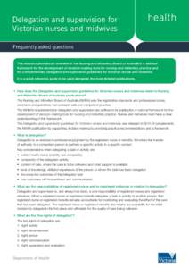 Delegation and supervision for Victorian nurses and midwives Frequently asked questions This resource provides an overview of the Nursing and Midwifery Board of Australia’s A national framework for the development of d