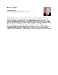 Alan C. Lloyd President Emeritus International Council on Clean Transportation Dr. Alan C. Lloyd served as the President of the International Council on Clean Transportation (ICCT) from 2006 toHe is one of the fou