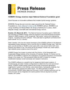 Press Release HOMER Energy HOMER® Energy receives major National Science Foundation grant Grant focuses on innovative software that models hybrid energy systems HOMER® Energy has just received a major grant from the Na