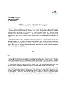 Citibank Europe plc, organizační složka 25. dubna 2013 Citibank spouští od května televizní kampaň PRAHA – Citibank Europe plc bude mít od 1. května 2013 vlastní sponzorské vzkazy k vybraným pořadům Čes