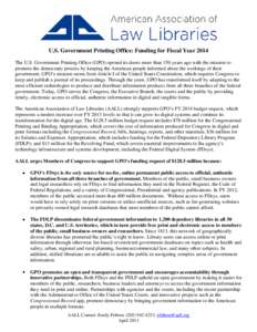 U.S. Government Printing Office: Funding for Fiscal Year 2014 The U.S. Government Printing Office (GPO) opened its doors more than 150 years ago with the mission to promote the democratic process by keeping the American 