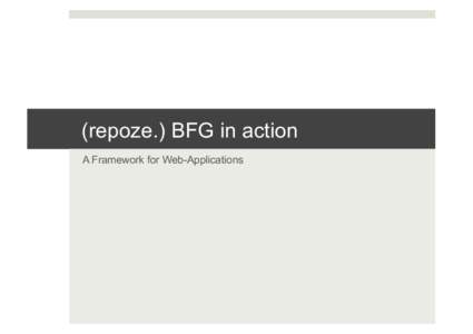(repoze.) BFG in action A Framework for Web-Applications Topics   Simon Pamiés 