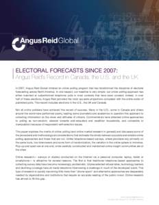 1  ELECTORAL FORECASTS SINCE 2007: Angus Reid’s Record in Canada, the U.S. and the UK In 2007, Angus Reid Global initiated an online polling program that has transformed the discipline of electoral forecasting across N