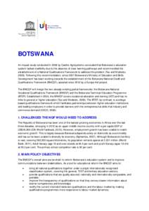 BOTSWANA An impact study conducted in 2006 by Cardno Agrisystems concluded that Botsw ana’s education system lacked credibility due to the absence of clear learning pathw ays and recommended the establishment of a Nati
