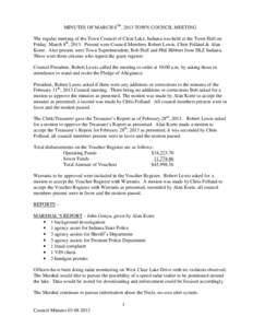 MINUTES OF MARCH 8TH, 2013 TOWN COUNCIL MEETING The regular meeting of the Town Council of Clear Lake, Indiana was held at the Town Hall on Friday, March 8th, 2013. Present were Council Members Robert Lewis, Chris Follan