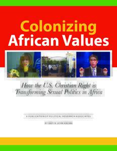 Colonizing African Values How the U.S. Christian Right is Transforming Sexual Politics in Africa  A PUBLICATION OF POLITICAL RESEARCH ASSOCIATES