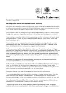 Media Statement Thursday, 1 August 2013 Exciting times ahead for the WA Screen Industry The Western Australian Screen industry is set to have an exciting month with two WA shot films premiering at Melbourne International