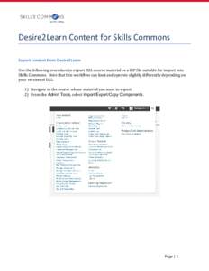 Desire2Learn Content for Skills Commons Export content from Desire2Learn Use the following procedure to export D2L course material as a ZIP file suitable for import into Skills Commons. Note that this workflow can look a