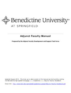 Adjunct Faculty Manual Prepared by the Adjunct Faculty Development and Support Task Force Updated August[removed]The most up-to-date version of the manual can be found by visiting the Benedictine Springfield homepage >>> A