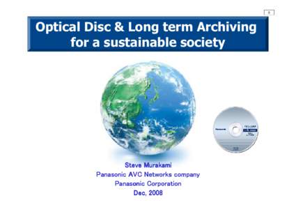 0  Optical Disc & Long term Archiving for a sustainable society  Steve Murakami